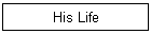 His Life