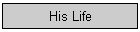 His Life